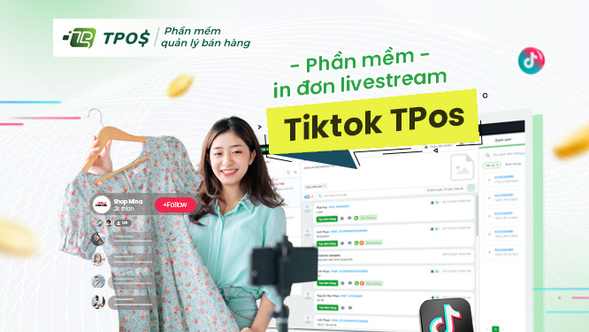 Phần mềm in đơn livestream Tiktok TPos - Đối soát hàng hóa, dòng tiền dễ dàng