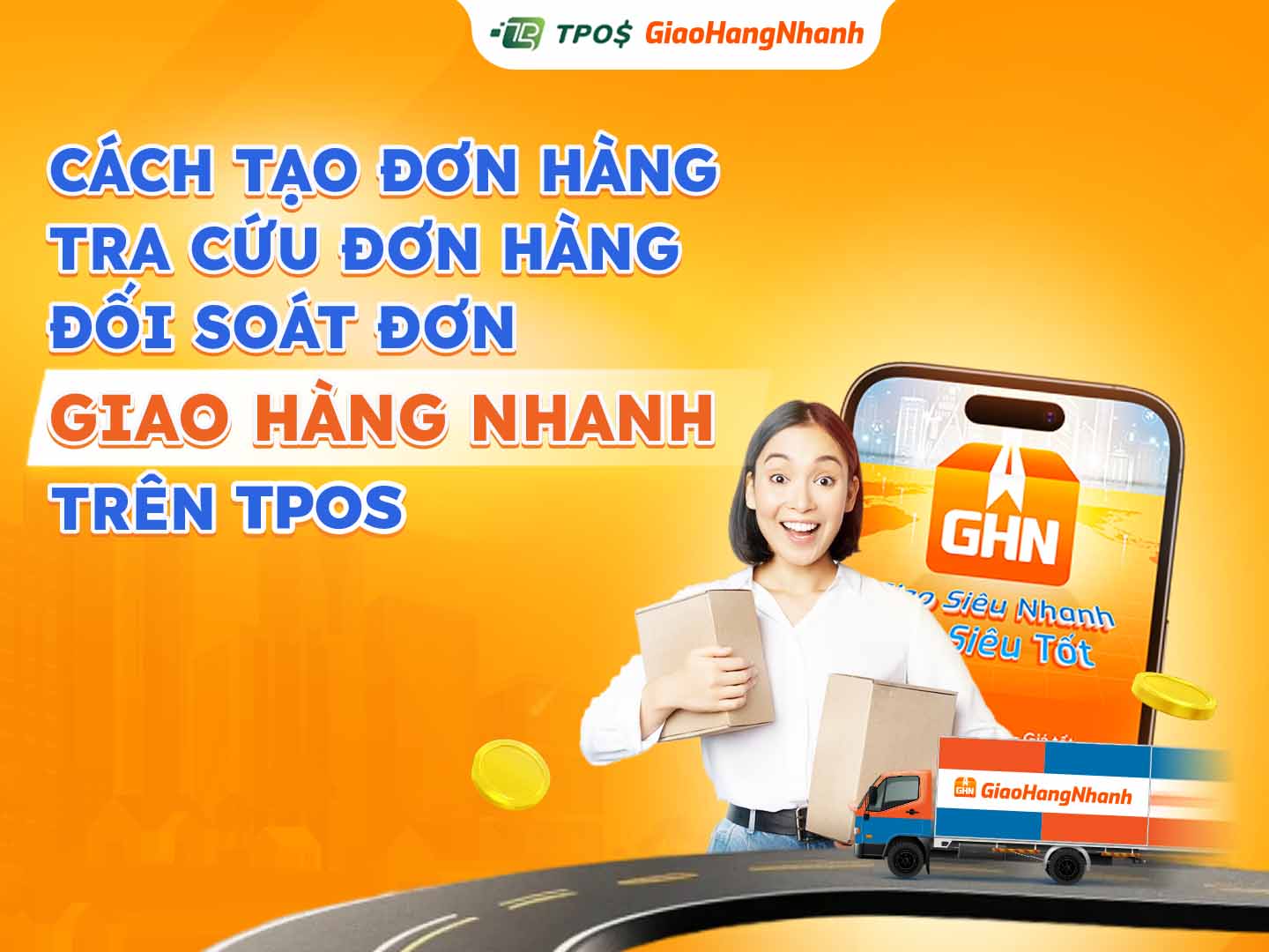 Cách tạo đơn Giao Hàng Nhanh, tra cứu và đối soát COD trên phần mềm TPos