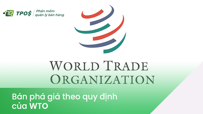 Thế nào là bán phá giá theo quy định của WTO?