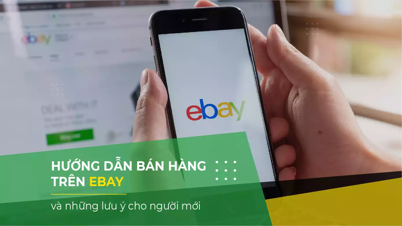 Hướng dẫn bán hàng trên Ebay và những lưu ý cho người mới tham gia